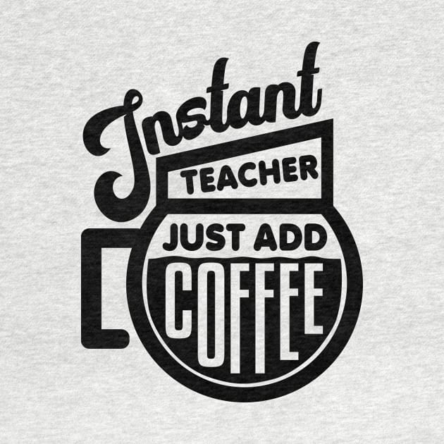 Instant teacher just add coffee by colorsplash